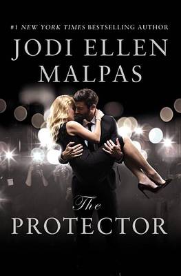 The The Protector: A Sexy, Angsty, All-The-Feels Romance with a Hot Alpha Hero by Jodi Ellen Malpas
