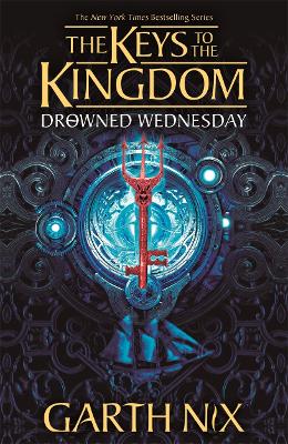 The Drowned Wednesday: The Keys to the Kingdom 3 by Garth Nix
