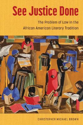 See Justice Done: The Problem of Law in the African American Literary Tradition by Christopher Michael Brown