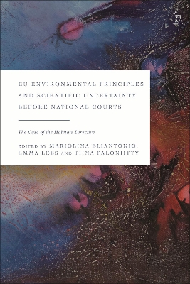 EU Environmental Principles and Scientific Uncertainty before National Courts: The Case of the Habitats Directive book