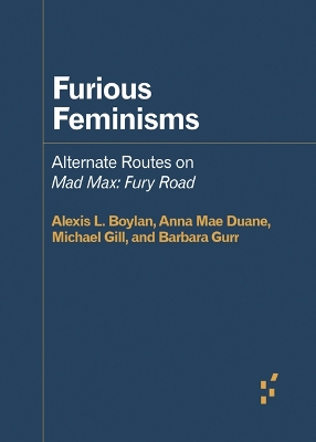 Furious Feminisms: Alternate Routes on Mad Max: Fury Road book