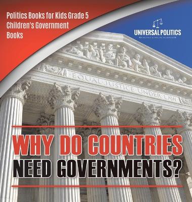 Why Do Countries Need Governments? Politics Books for Kids Grade 5 Children's Government Books book
