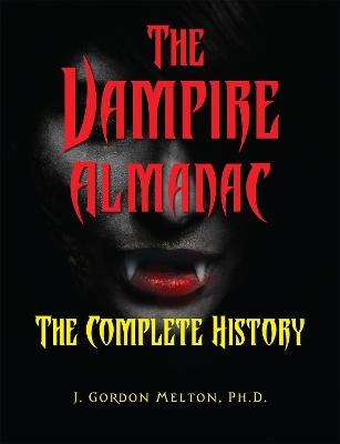 The Vampire Almanac: The Complete History by J. Gordon Melton