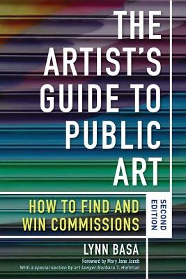 The The Artist's Guide to Public Art: How to Find and Win Commissions (Second Edition) by Lynn Basa