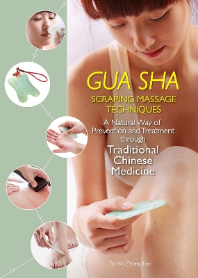 Gua Sha Scraping Massage Techniques: A Natural Way of Prevention and Treatment through Traditional Chinese Medicine book