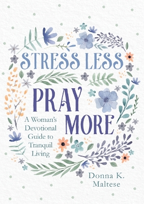Stress Less, Pray More: A Woman's Devotional Guide to Tranquil Living book