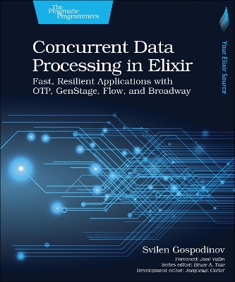 Concurrent Data Processing in Elixir: Fast, Resilient Applications with OTP, GenStage, Flow, and Broadway book