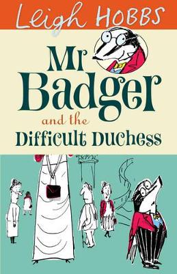 Mr Badger and the Difficult Duchess by Leigh Hobbs