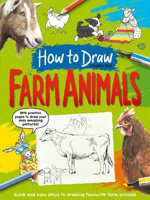 How To Draw: Farm Animals: Quick and easy steps to drawing your favourite farm animals by Jennifer Bell