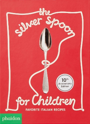 The The Silver Spoon for Children New Edition: Favorite Italian Recipes by Amanda Grant