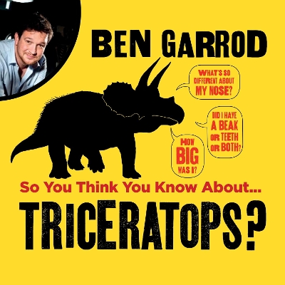 So You Think You Know About Triceratops? by Ben Garrod