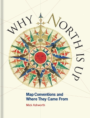 Why North is Up: Map Conventions and Where They Came From book