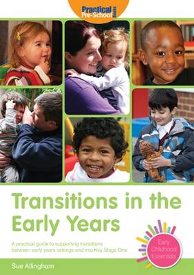 Transitions in the Early Years: A Practical Guide to Supporting Children Between Early Years Settings and into Key Stage 1 book