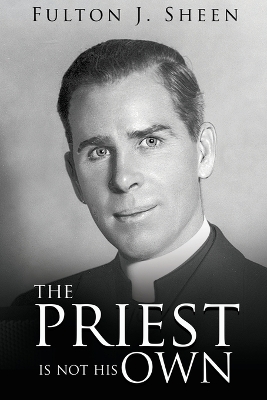 The Priest Is Not His Own by Fulton J Sheen