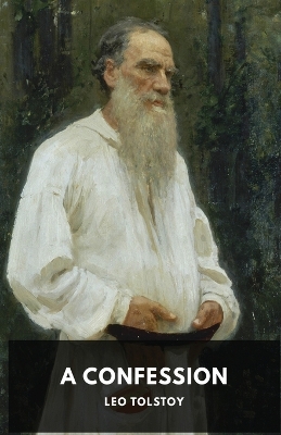 A Confession: Leo Tolstoy by Aylmer Maude