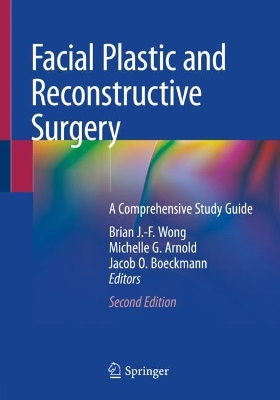Facial Plastic and Reconstructive Surgery: A Comprehensive Study Guide by Brian J.-F Wong