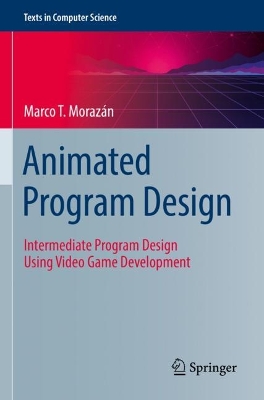 Animated Program Design: Intermediate Program Design Using Video Game Development book