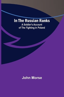 In the Russian Ranks; A Soldier's Account of the Fighting in Poland book