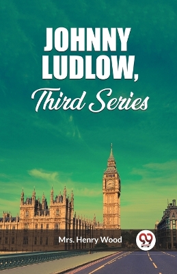 Johnny Ludlow, Third Series by Henry Wood