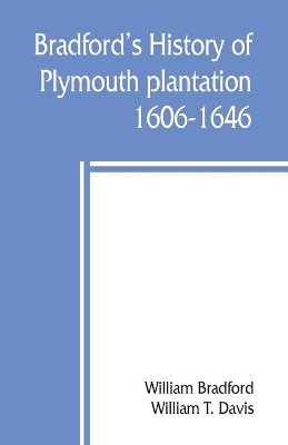 Bradford's history of Plymouth plantation, 1606-1646 book