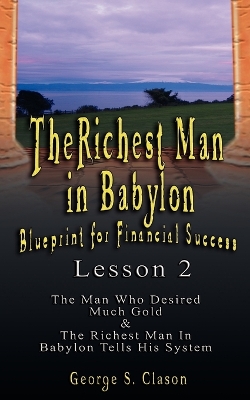 The Richest Man in Babylon: Blueprint for Financial Success - Lesson 2: Seven Remedies for a Lean Purse, the Debate of Good Luck & the Five Laws O book