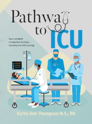 Pathway To ICU: Your constant companion during a transition to ICU nursing by Karen Ann Thompson