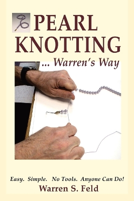 PEARL KNOTTING...Warren's Way: Easy. Simple. No Tools. Anyone Can Do! book