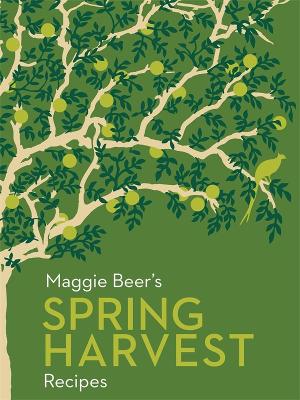 Maggie Beer's Spring Harvest Recipes by Maggie Beer