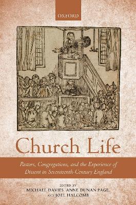 Church Life: Pastors, Congregations, and the Experience of Dissent in Seventeenth-Century England book