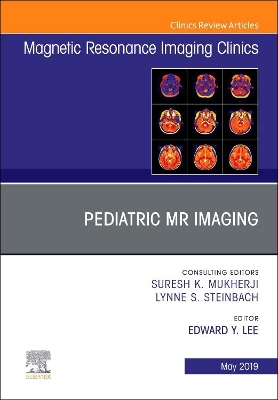 Pediatric MR Imaging, An Issue of Magnetic Resonance Imaging Clinics of North America: Volume 27-2 book