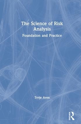 The Science of Risk Analysis: Foundation and Practice by Terje Aven