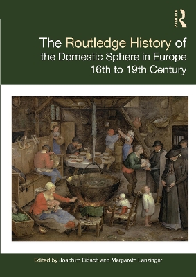 The Routledge History of the Domestic Sphere in Europe: 16th to 19th Century by Joachim Eibach