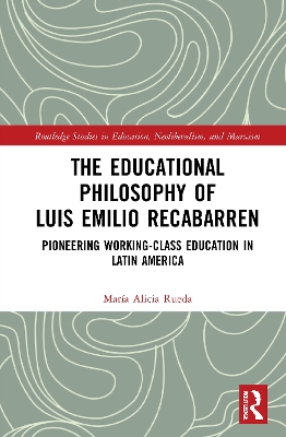 The Educational Philosophy of Luis Emilio Recabarren: Pioneering Working-Class Education in Latin America by María Alicia Rueda