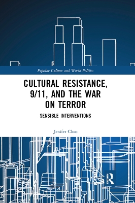Cultural Resistance, 9/11, and the War on Terror: Sensible Interventions by Jenifer Chao