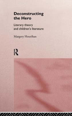 Deconstructing the Hero by Margery Hourihan