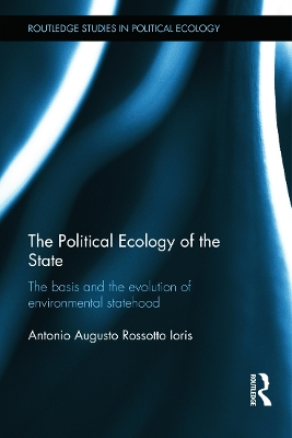 Political Ecology of the State by Antonio Augusto Rossotto Ioris