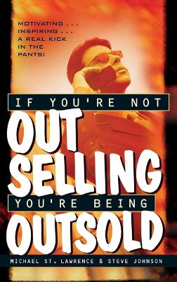 If You're Not Out Selling, You're Being Outsold book