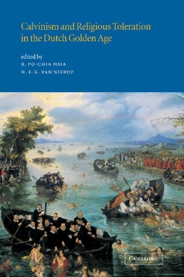 Calvinism and Religious Toleration in the Dutch Golden Age by R. Po-Chia Hsia