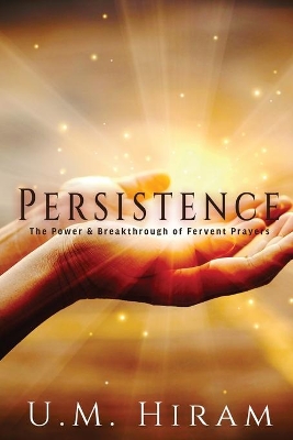 Persistence: The Power & Breakthrough of Fervent Prayers book