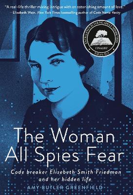 The Woman All Spies Fear: Code Breaker Elizebeth Smith Friedman and Her Hidden Life book