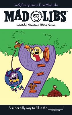 I'm 9, Everything's Fine Mad Libs: World's Greatest Word Game book