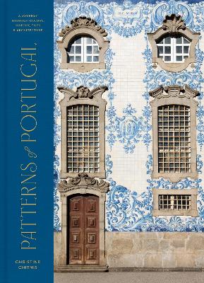 Patterns of Portugal: A Journey Through Colors, History, Tiles, and Architecture book