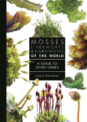 Mosses, Liverworts, and Hornworts of the World: A Guide to Every Order book