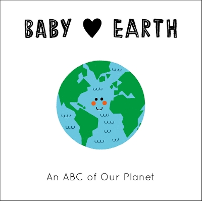 Baby Loves Earth: An ABC of Our Planet: Volume 2 book