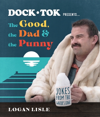 Dock Tok Presents…The Good, the Dad, and the Punny: Jokes from the Water’s Edge book