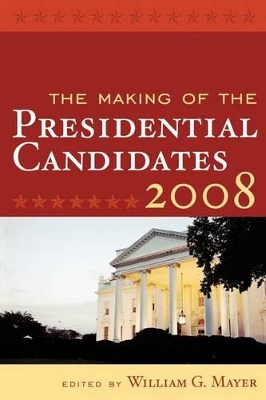 The Making of the Presidential Candidates 2008 by Andrew E. Busch