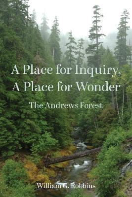 A Place for Inquiry, A Place for Wonder: The Andrews Forest book