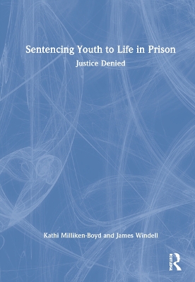 Sentencing Youth to Life in Prison: Justice Denied book