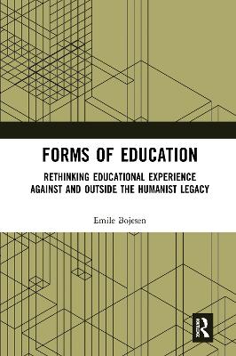 Forms of Education: Rethinking Educational Experience Against and Outside the Humanist Legacy book