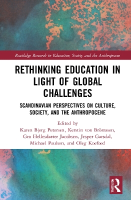 Rethinking Education in Light of Global Challenges: Scandinavian Perspectives on Culture, Society, and the Anthropocene book